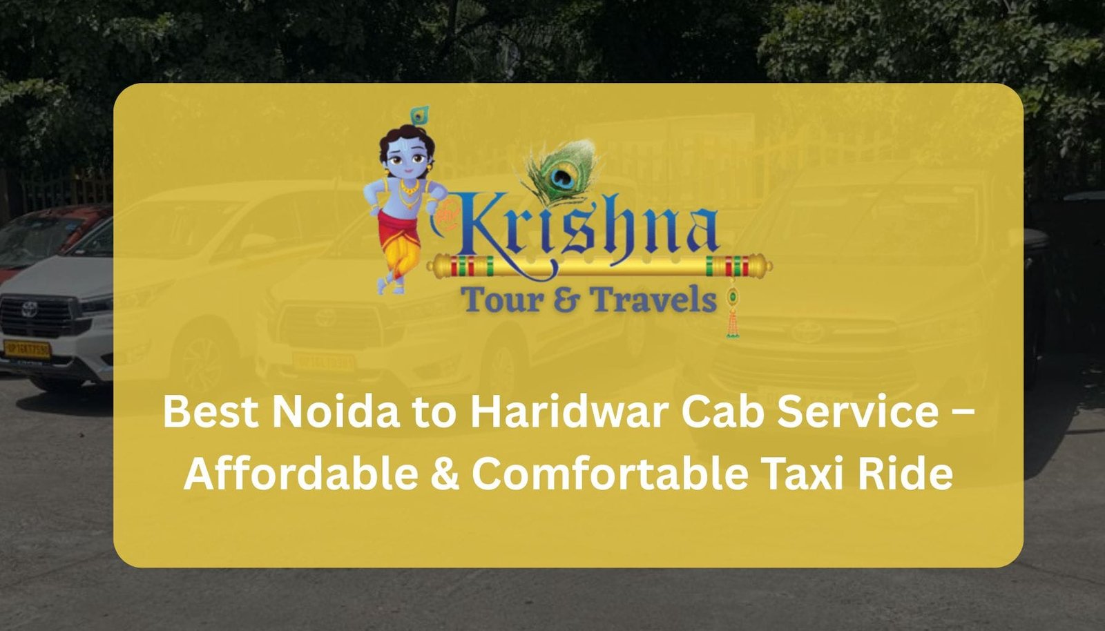 Best Noida to Haridwar Cab Service – Affordable & Comfortable Taxi Ride