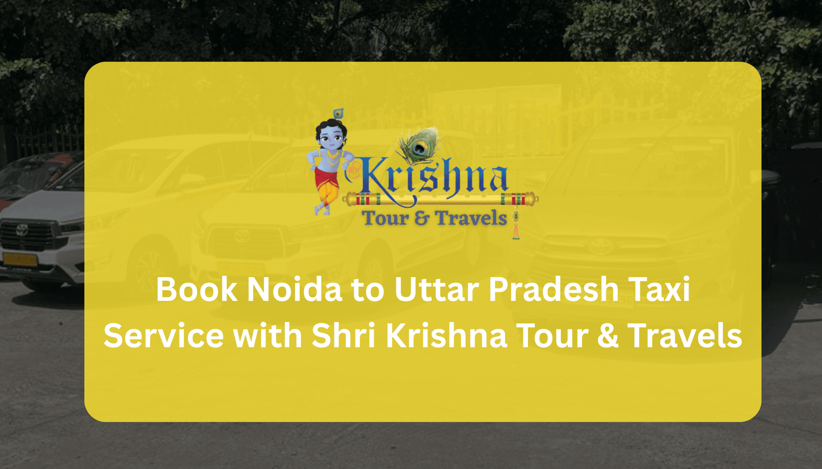 Book Noida to Uttar Pradesh Taxi Service with Shri Krishna Tour & Travels