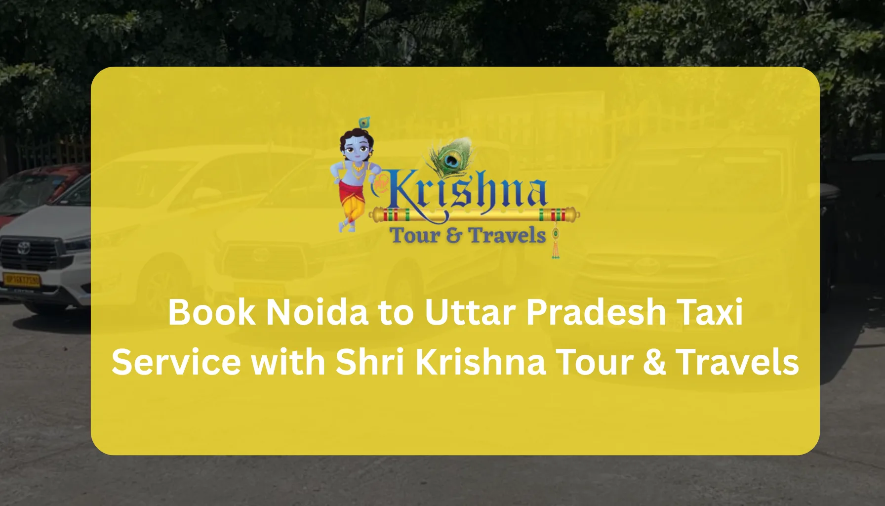 Book Noida to Uttar Pradesh Taxi Service with Shri Krishna Tour & Travels