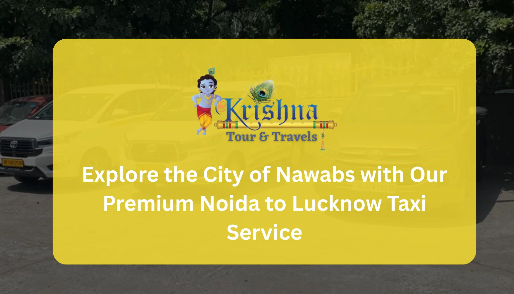 Explore the City of Nawabs with Our Premium Noida to Lucknow Taxi Service