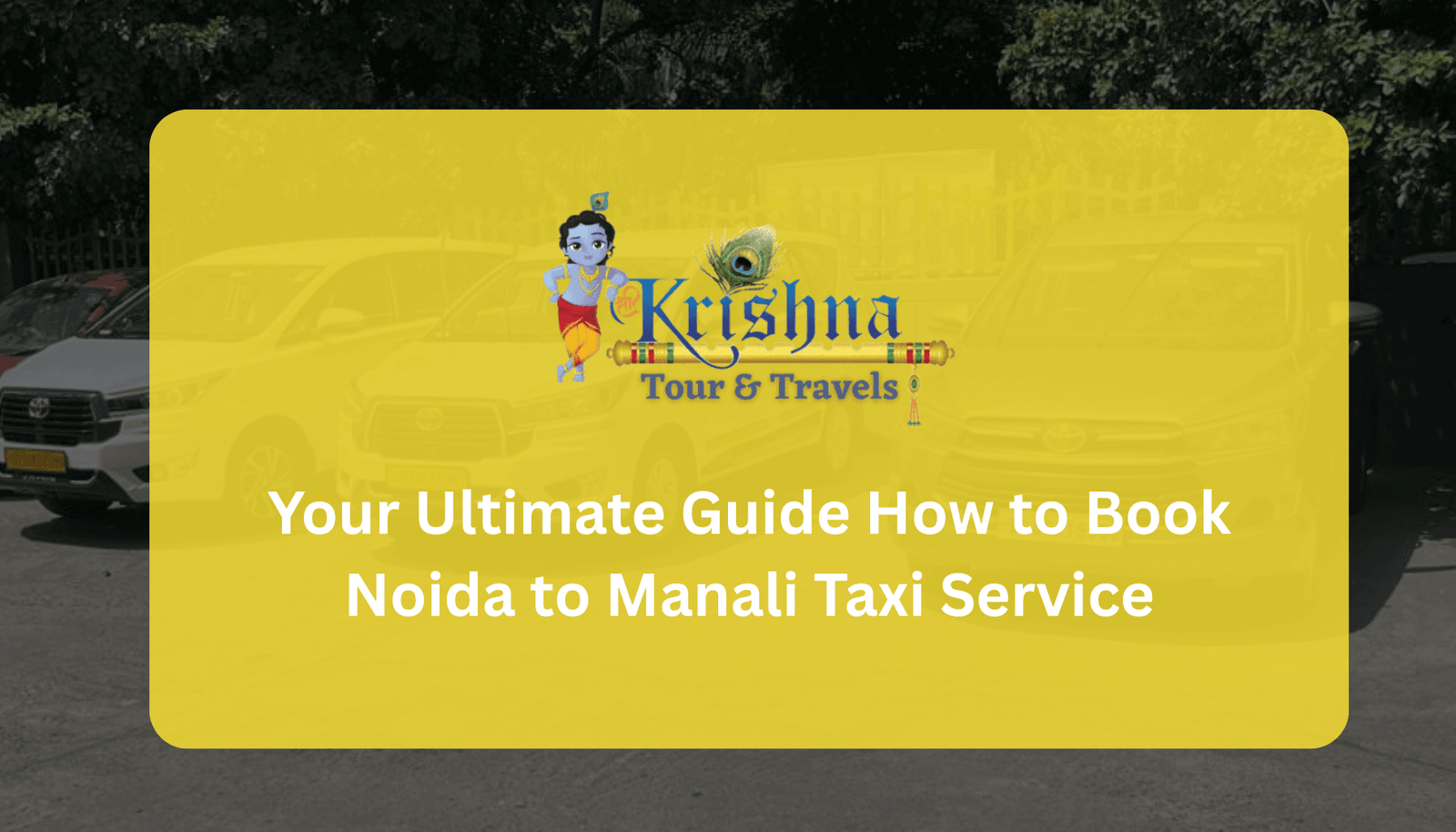 Your Ultimate Guide How to Book Noida to Manali Taxi Service