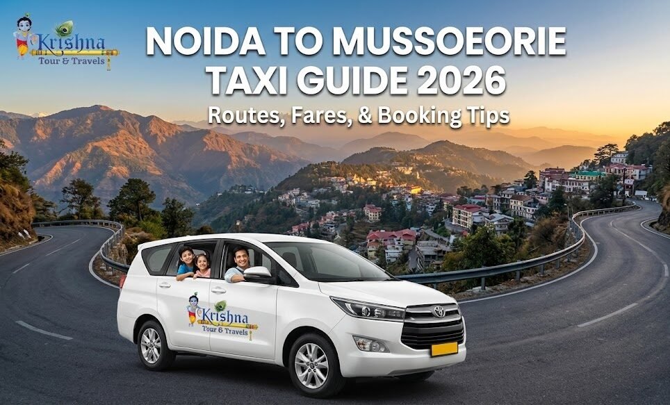 noida to mussoorie taxi guide (2026) routes, fares, and booking tips